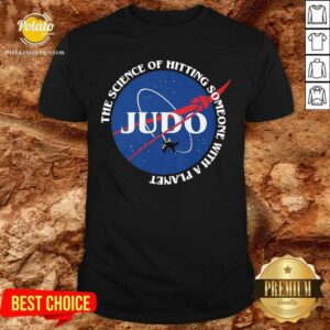 Judo The Science Of Hitting Someone With A Planet Shirt