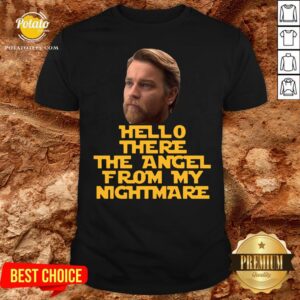 Pretty Ewan Mcgregor Hello There The Angel From My Nightmare Shirt