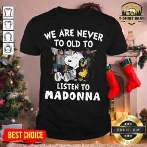 Cute Snoopy We Are Never To Old To Listen To Madonna Shirt
