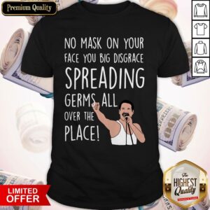 Original Freddie Mercury No Mask On Your Face You Big Disgrace Spreading Germs All Over The Place Shirt