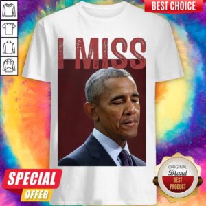 Funny I Miss Obama Shirt