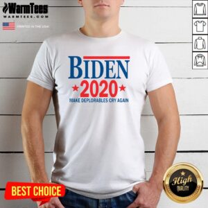Wonderful Biden 2020 Make Deplorables Cry Again Shirt