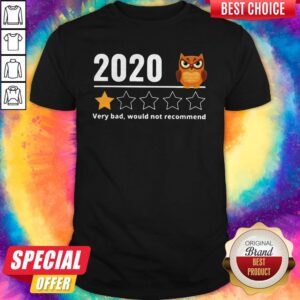 Awesome 2020 Owl Very Bad Would Not Recommend Shirt
