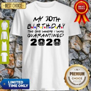 Choose Your Birthday Quarantined 30th Birthday Quarantine Shirt