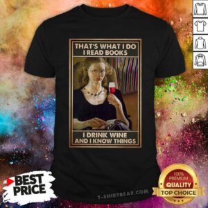 Pretty Ladies Read Books Drink Wine And Know Things Shirt