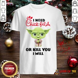 Pretty Baby Yoda I Need A Chick-Fil-A Or Kill You I Will Shirt