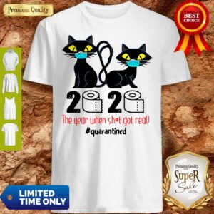 Premium Black Cats 2020 The Year When Shit Got Real #Quarantined Toilet Paper Shirt