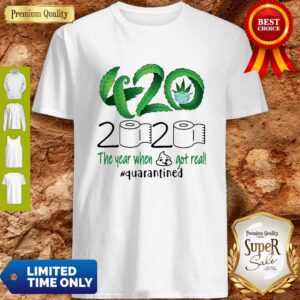 Nice 420 Cannabis 2020 The Year When Shit Got Real Quarantined Coronavirus Shirt