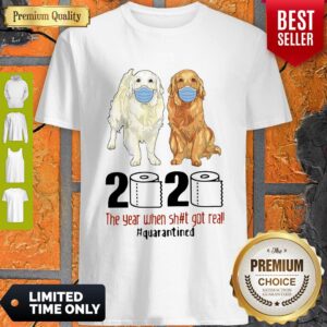 Funny Golden Retrievers 2020 The Year When Shit Got Real Quarantined Covid-19 Shirt