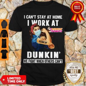 Strong Woman Face Mask I Can’t Stay At Home I Work At Dunkin’ We Fight When Others Can’t Shirt