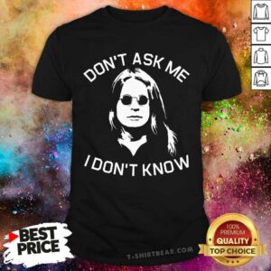Original Ozzy Osbourne Do Not Ask Me I Do Not Know Shirt