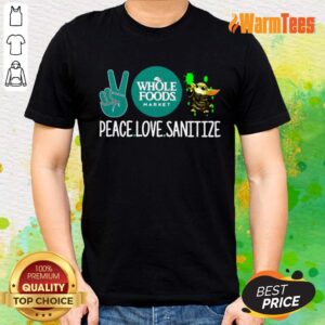 Peace Love Sanitize Baby Yoda Whole Foods Market Covid19 Shirt