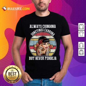Good Always Chingona Cabrona Great 5 Shirt