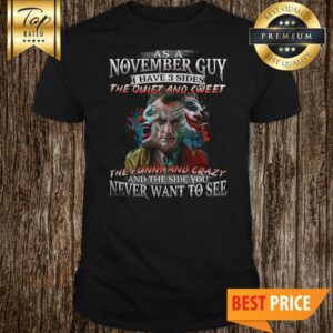 Official Joaquin Phoenix As A November Guy I Have 3 Sides The Quiet And Sweet The Funny Shirt