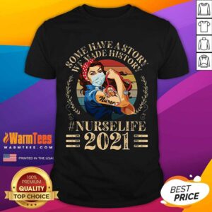 Original Vintage Nurse Some Have A Story We Made History 2021 Shirt