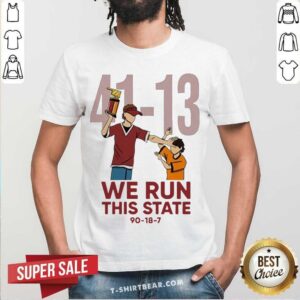 Funny 41-13 We Run This State 90-18-7 Shirt
