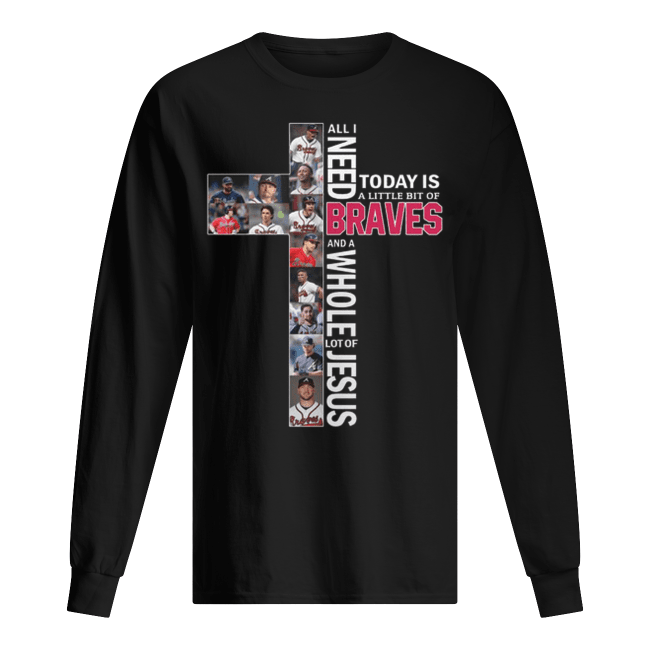All-i-need-today-is-a-little-bit-of-Atlanta-Braves-lot-of-Jesus-shirt-Mens-Long-Sleeved.png