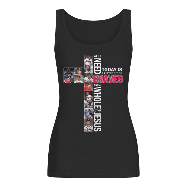 All-i-need-today-is-a-little-bit-of-Atlanta-Braves-lot-of-Jesus-shirt-Womens-Tank-Top.png