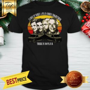 Official I Love It When A Plan Comes Together There is No Plan B Shirt