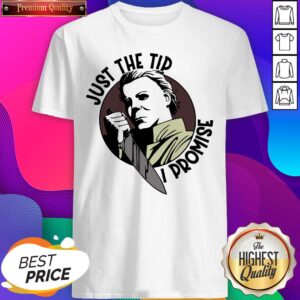 Official Michael Myers Just The Tip I Promise Shirt