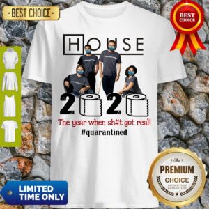 Premium House 2020 The Year When Shit Got Real #Quatantined Shirt