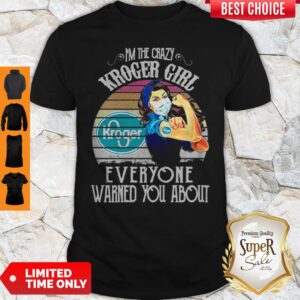 Nice I’m The Crazy Kroger Girl Everyone Warned You About Vintage Shirt