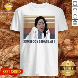 Official Somebody Sedate Me Vintage Shirt