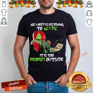 Funny All I Need Is Listening To AC DC It Is Too Peopley Outside Shirt