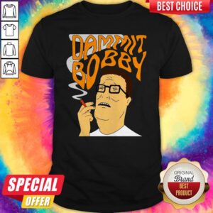 Funny Dammit Bobby Smoking Shirt