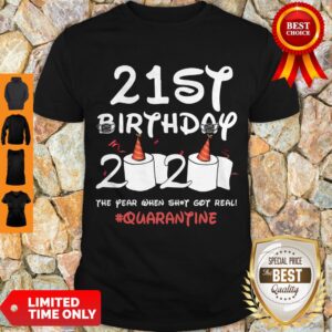 Good 21th Birthday 2020 The Year When Shit Got Real Quarantine Covid-19 Shirt