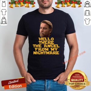 Funny Ewan Mcgregor Hello There The Angel From My Nightmare Shirt
