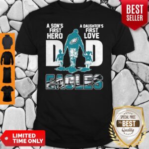 Philadelphia Eagles Dad A Son’s First Hero A Daughter’s First Love Shirt