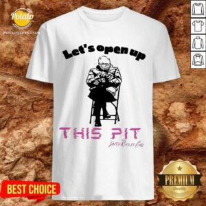 Pretty Bernie Sanders Let’s Open Up This Pit Shirt