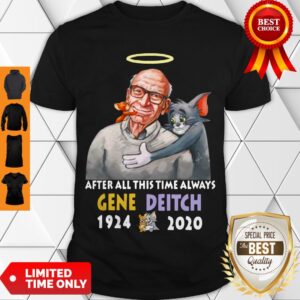 Good After All This Time Always Gene Deitch 1924 2020 Shirt