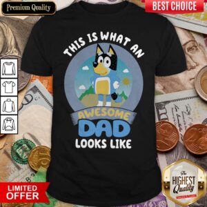 Top Bluey This Is What An Awesome Dad Looks Like Shirt