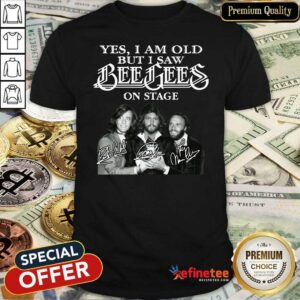 Hot Yes I Am Old But I Saw Bee Gees On Stage Signatures Shirt