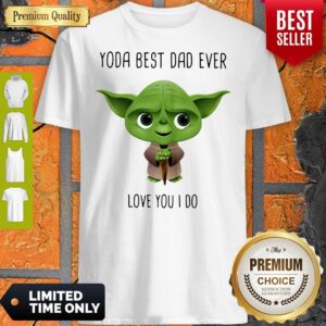 A Amazing Master Yoda Best Dad Ever Love You I Do Shirt