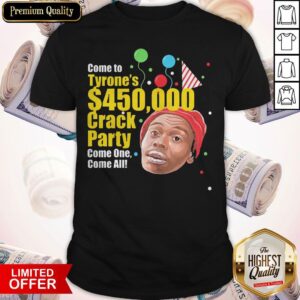 Top Tyrone Biggums $450 000 Crack Party Shirt