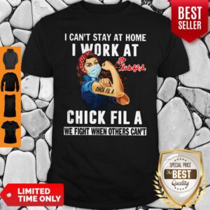Strong Woman Face Mask I Can’t Stay At Home I Work At Chick Fila We Fight When Others Can’t Shirt