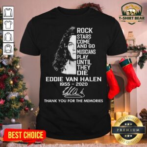 Cool Rock Stars Come And Go Musicians Play Until They Die Eddie Van Halen 1955-2020 Shirt