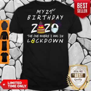 My 21st Birthday 2020 The One Where I Was In Lockdown Shirt