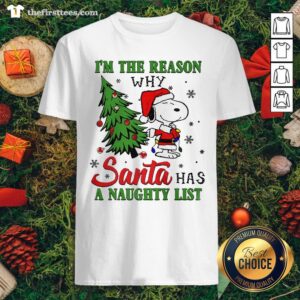 Cute Santa Snoopy I’m The Reason Why Santa Has A Naughty List Christmas Shirt