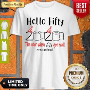 Happy Hello Fifty 2020 The Year When Got Real Quarantined Shirt