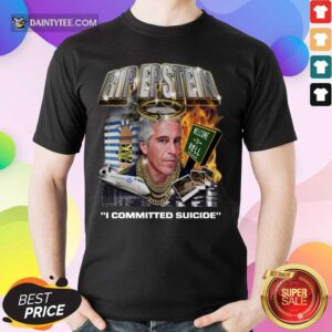 Top Rip Epstein Welcome To Hell I Committed Suicide Shirt