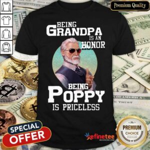 Being Grandpa Is An Honor Being Poppy Is Priceless Shirt
