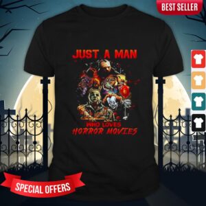 Halloween Just A Man Who Loves Horror Movies Shirt