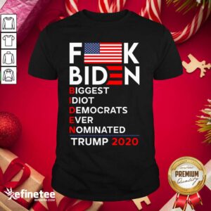 Hot Biden Biggest Idiot Democrats Ever Nominated Trump 2020 Shirt