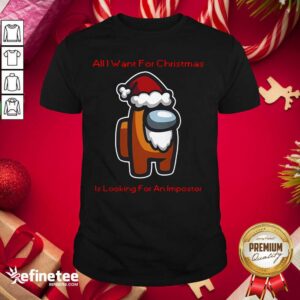 Great All I Want For Christmas Is Looking For An Impostor Shirt