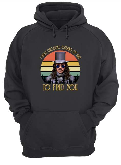 I-Have-Crossed-Oceans-Of-Time-To-Dind-You-Unisex-Hoodie.png