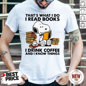 Snoopy That’s What I Do I Read Books I Drink Coffee And I Know Things Shirt